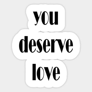 you deserve love Sticker